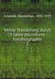 Meine Wanderung durch 70 Jahre microform : Autobiographie. 2, Schmidt, Maximilian, 1832-1919 