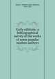 Early editions; a bibliographical survey of the works of some popular modern authors, Slater, J. Herbert (John Herbert), 1854-1921 