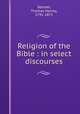 Religion of the Bible : in select discourses, Skinner, Thomas Harvey, 1791-1871 