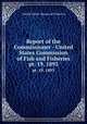 Report of the Commissioner - United States Commission of Fish and Fisheries. pt. 19, 1893, United States. Bureau of Fisheries 