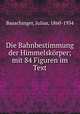 Die Bahnbestimmung der Himmelskrper. Mit 84 Figuren im Text, Bauschinger, Julius, 1860-1934 