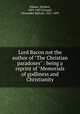 Lord Bacon not the author of "The Christian paradoxes" : being a reprint of "Memorials of godliness and Christianity, Palmer, Herbert, 1601-1647,Grosart, Alexander Balloch, 1827-1899 