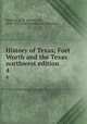History of Texas; Fort Worth and the Texas northwest edition. 4, Paddock, B. B. (Buckley B.), 1844-1922,Lewis Publishing Company 