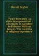Twice-born men : a clinic in regeneration : a footnote in narrative to Pofessor William James`s "The varieties of religious experience", Begbie Harold 