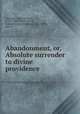Abandonment, or, Absolute surrender to divine providence, Jean Pierre de Caussade 