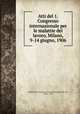Atti del 1. Congresso internazionale per le malattie del lavoro, Milano, 9-14 giugno, 1906, International Congress on Occupational Health, 1st, Milan, 1906 