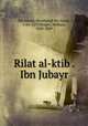 Rilat al-ktib . Ibn Jubayr, Ibn Jubayr, Muammad ibn Amad, 1145-1217,Wright, William, 1830-1889 