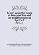 Report upon the fauna of Liverpool Bay and the neighboring seas. Rpt.2,c.1, Liverpool Marine Biology Committee,Herdman, W. A. (William Abbott), Sir, 1858-1924 