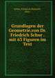 Grundlagen der Geometrie,von Dr. Friedrich Schur . mit 63 Figuren im Text, Schur, Friedrich Heinrich, 1856- 