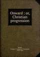 Onward : or, Christian progression, Bedell, Gregory T. (Gregory Townsend), 1793-1834 