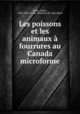 Les poissons et les animaux a fourrures au Canada microforme, Arthur Buies 