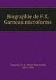 Biographie de F.X. Garneau microforme, Casgrain, H.-R. (Henri-Raymond), 1831-1904 