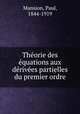 Theorie des equations aux derivees partielles du premier ordre, Mansion, Paul, 1844-1919 