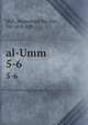 al-Umm. 5-6, Shfi, Muammad ibn Idrs, 767 or 8-820 