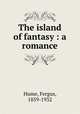 The island of fantasy : a romance, Hume, Fergus, 1859-1932 