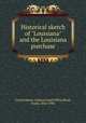 Historical sketch of "Louisiana" and the Louisiana purchase, United States. General Land Office,Bond, Frank, 1856-1940 