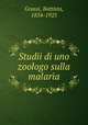 Studii di uno zoologo sulla malaria, Grassi, Battista, 1854-1925 