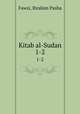 Kitab al-Sudan. 1-2, Fawzi, Ibrahim Pasha 
