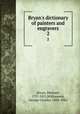 Bryan`s dictionary of painters and engravers. 2, Bryan, Michael, 1757-1821,Williamson, George Charles, 1858-1942 
