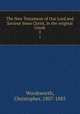 The New Testament of Our Lord and Saviour Jesus Christ, in the original Greek. 2, Wordsworth, Christopher, 1807-1885 