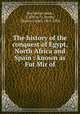 The history of the conquest of Egypt, North Africa and Spain : known as Fut Mir of, Ibn Abd al-akam, d. 870 or 71,Torrey, Charles Cutler, 1863-1956 