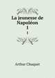 La jeunesse de Napolon. 1, Arthur Chuquet 