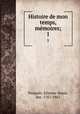 Histoire de mon temps, mmoires;. 1, Pasquier, Etienne-Denis, duc, 1767-1862 