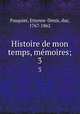 Histoire de mon temps, mmoires;. 3, Pasquier, Etienne-Denis, duc, 1767-1862 