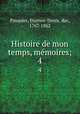Histoire de mon temps, mmoires;. 4, Pasquier, Etienne-Denis, duc, 1767-1862 