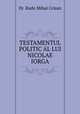 TESTAMENTUL POLITIC AL LUI NICOLAE IORGA, Dr. Radu Mihai Crisan 