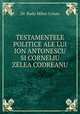 TESTAMENTELE POLITICE ALE LUI ION ANTONESCU SI CORNELIU ZELEA CODREANU, Dr. Radu Mihai Crisan 