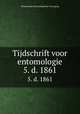 Tijdschrift voor entomologie. 5. d. 1861, Nederlandse Entomologische Vereniging 