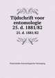 Tijdschrift voor entomologie. 25. d. 1881/82, Nederlandse Entomologische Vereniging 