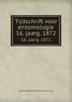 Tijdschrift voor entomologie. 16. jaarg. 1872, Nederlandse Entomologische Vereniging 