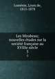 Les Mirabeau; nouvelles etudes sur la societe francaise au XVIIIe siecle, Louis de Lomenie 