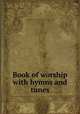 Book of worship with hymns and tunes, General Synod of the Evangelical Lutheran Church in the United States 