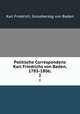 Politische Correspondenz Karl Friedrichs von Baden, 1783-1806;. 2, Karl Friedrich, Grossherzog von Baden 