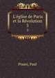 L`glise de Paris et la Rvolution. 3, Pisani, Paul 
