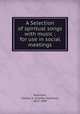 A Selection of spiritual songs with music : for use in social meetings, Robinson, Charles S. (Charles Seymour), 1829-1899 