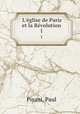 L`glise de Paris et la Rvolution. 1, Pisani, Paul 