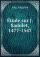 Etude sur J. Sadolet, 1477-1547, Joly, Auguste 
