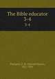 The Bible educator. 3-4, Plumptre, E. H. (Edward Hayes), 1821-1891 