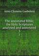 The annotated Bible; the Holy Scriptures analysed and annotated. 3, Gaebelein, Arno Clemens 