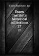 Essex Institute historical collections. 27, Essex Institute. 1n 