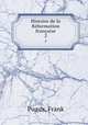 Histoire de la Rformation franaise. 2, Puaux, Frank 