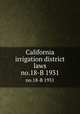 California irrigation district laws. no.18-B 1931, California. Division of Engineering and Irrigation,California. Division of Water Resources,California. Legislative Counsel Bureau,California State Library 