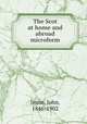 The Scot at home and abroad microform, Imrie, John, 1846-1902 