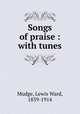 Songs of praise : with tunes, Mudge, Lewis Ward, 1839-1914 