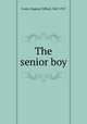 The senior boy, Foster, Eugene Clifford, 1867-1927 