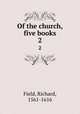 Of the church, five books. 2, Field, Richard, 1561-1616 